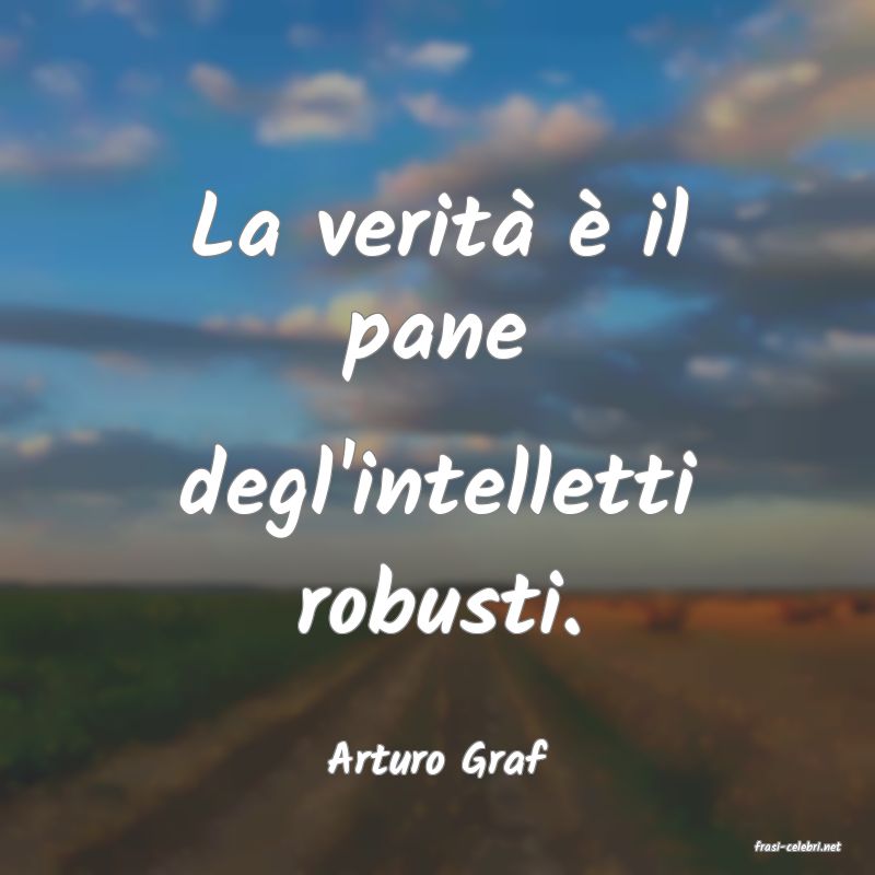 frasi di  Arturo Graf
