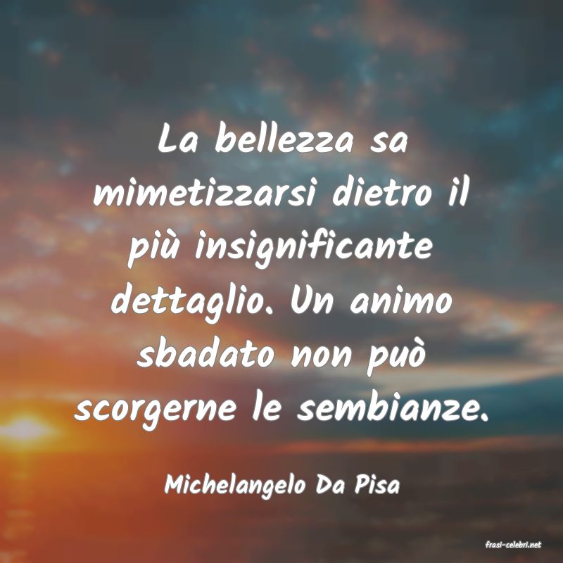 frasi di  Michelangelo Da Pisa
