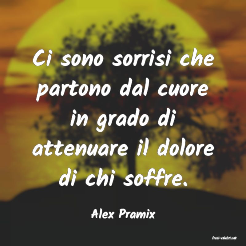 frasi di  Alex Pramix
