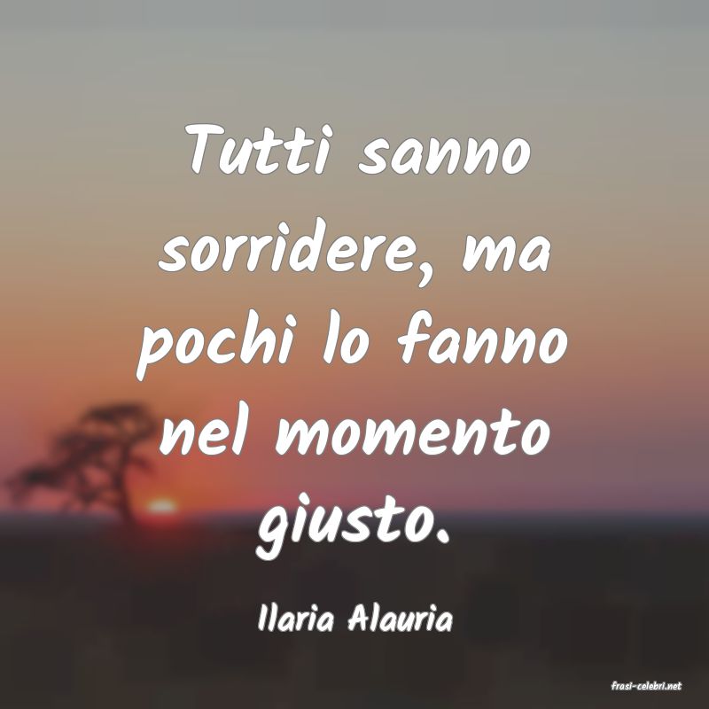 frasi di  Ilaria Alauria
