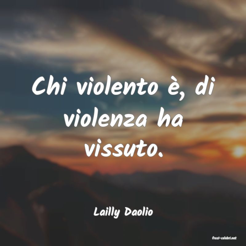 frasi di  Lailly Daolio
