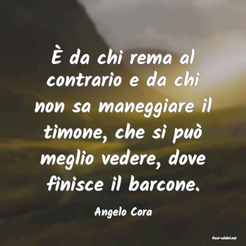 frasi di  Angelo Cora
