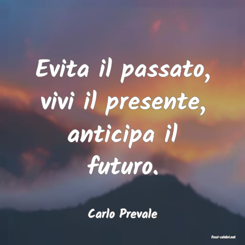 frasi di  Carlo Prevale
