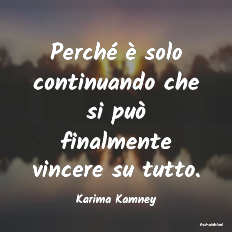 frasi di  Karima Kamney
