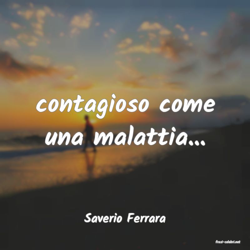 frasi di  Saverio Ferrara
