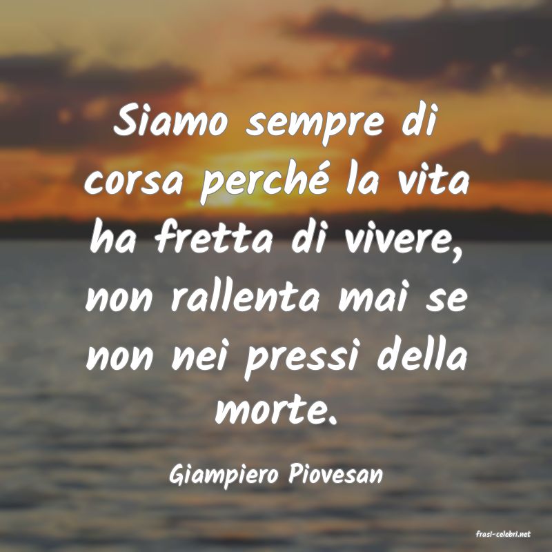 frasi di  Giampiero Piovesan
