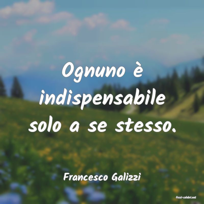 frasi di  Francesco Galizzi
