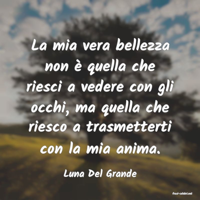 frasi di  Luna Del Grande
