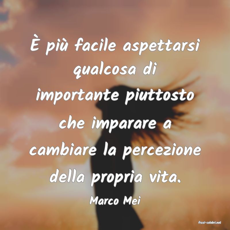 frasi di  Marco Mei
