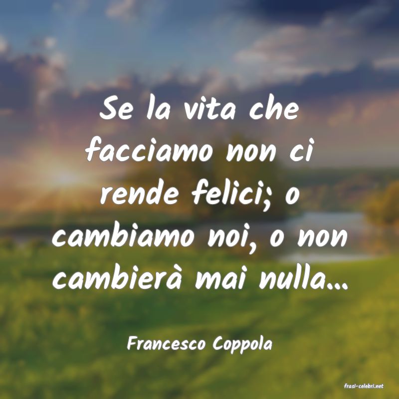frasi di  Francesco Coppola
