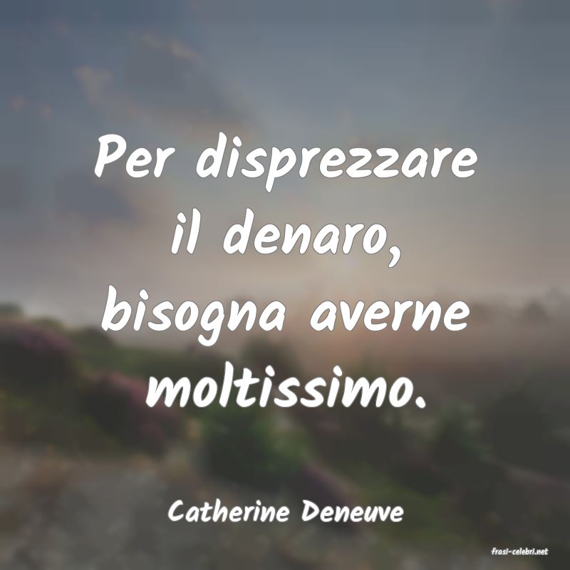 frasi di Catherine Deneuve