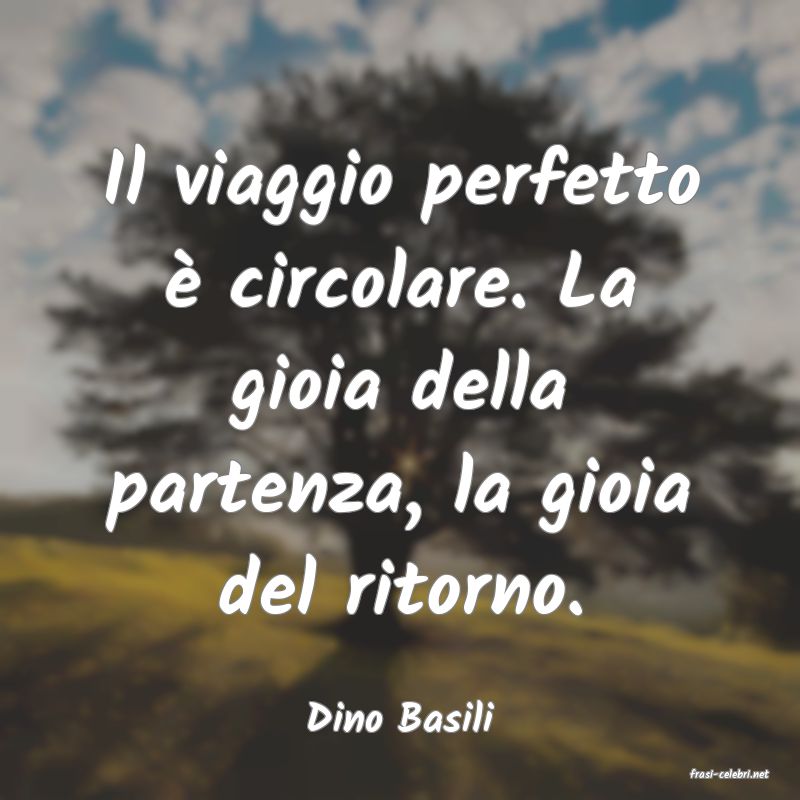 frasi di Dino Basili