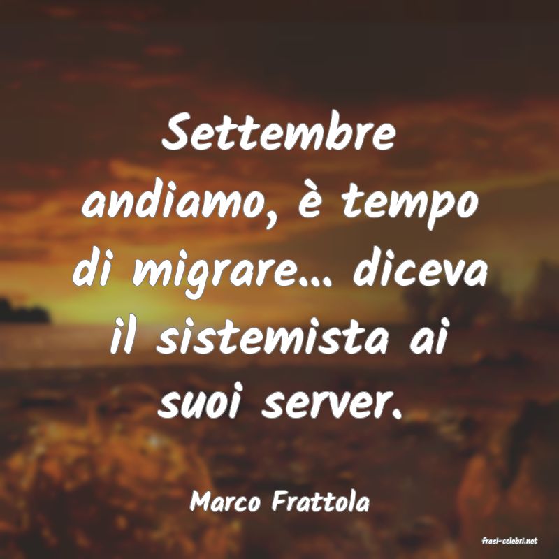 frasi di Marco Frattola