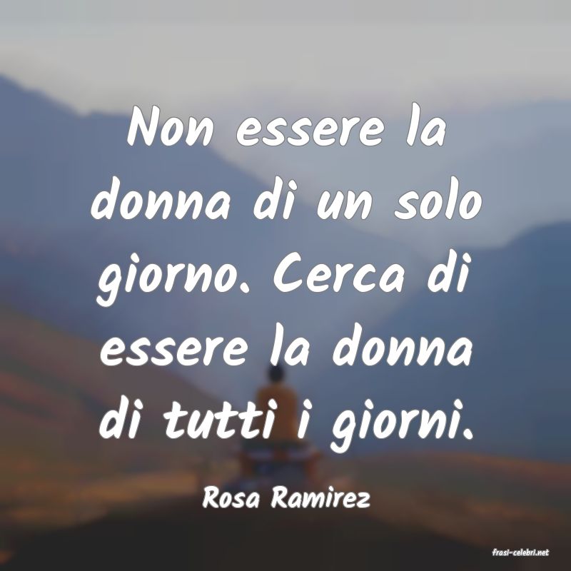 frasi di  Rosa Ramirez
