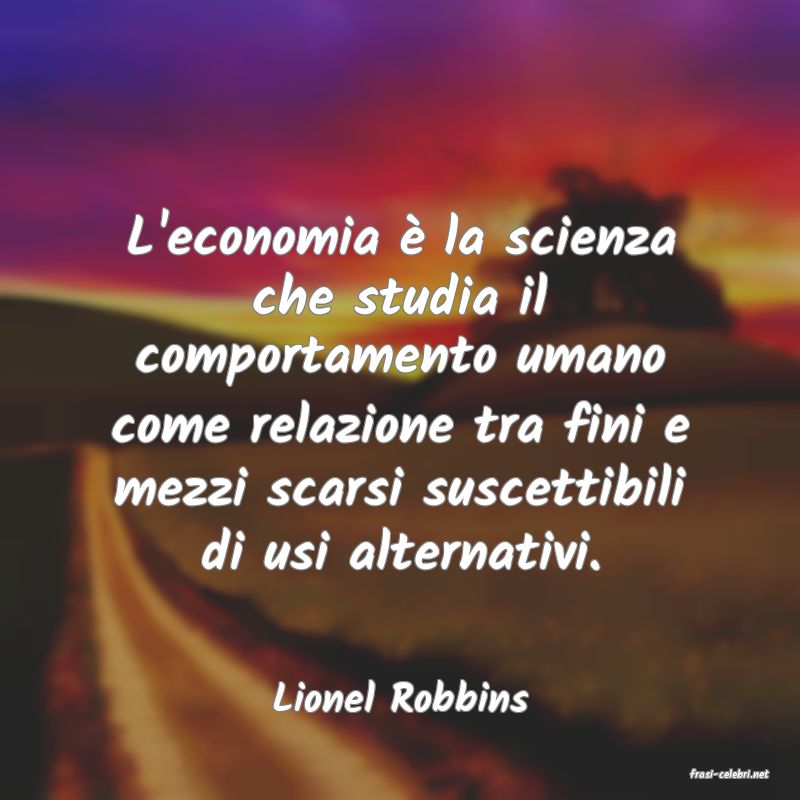 frasi di  Lionel Robbins
