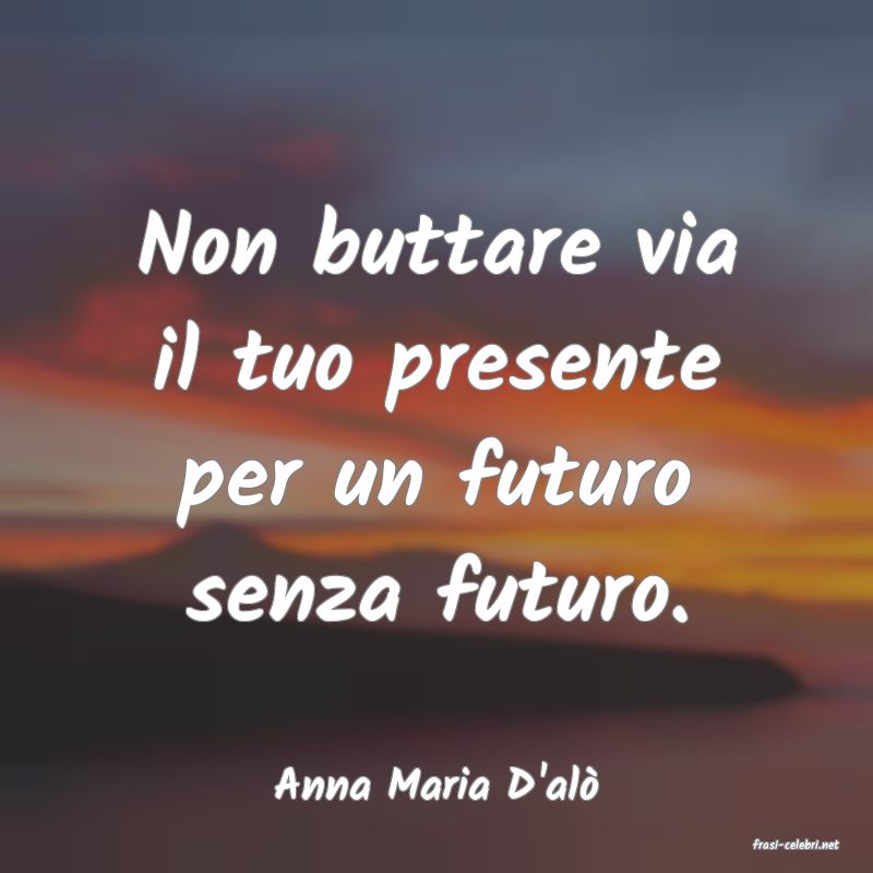 frasi di Anna Maria D'al�