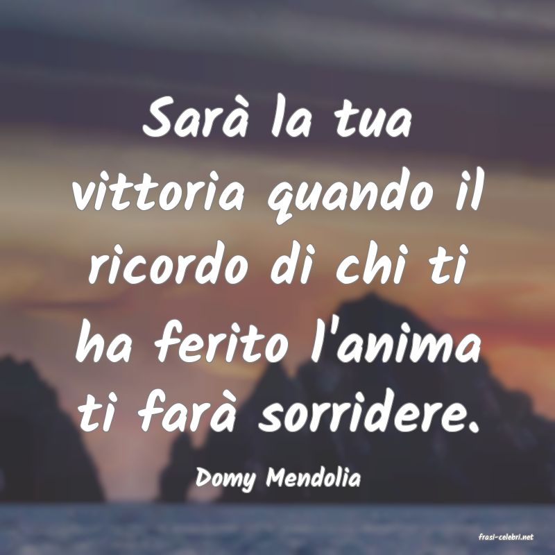 frasi di  Domy Mendolia
