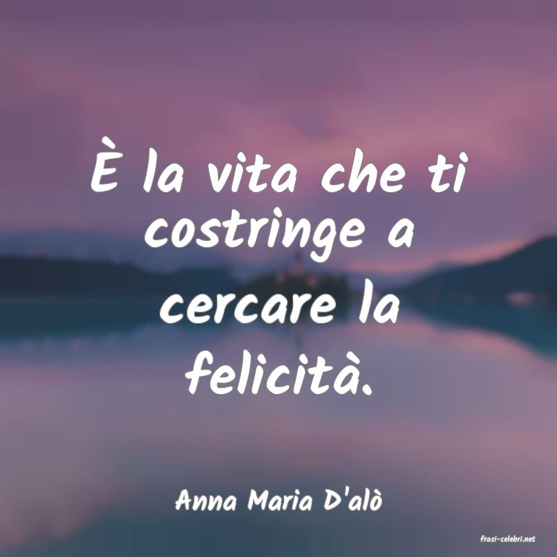 frasi di Anna Maria D'al