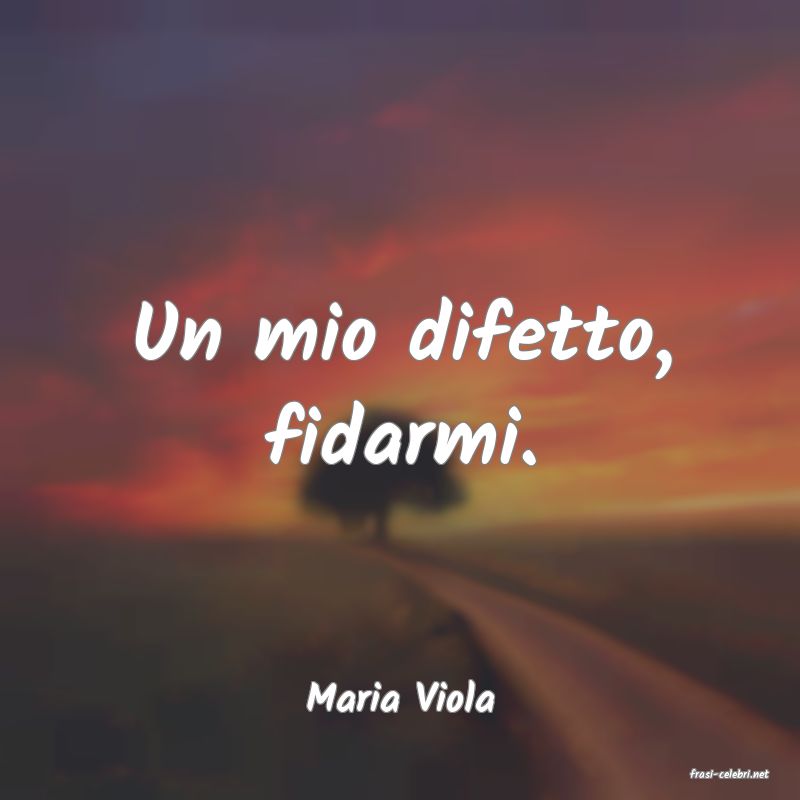 frasi di  Maria Viola
