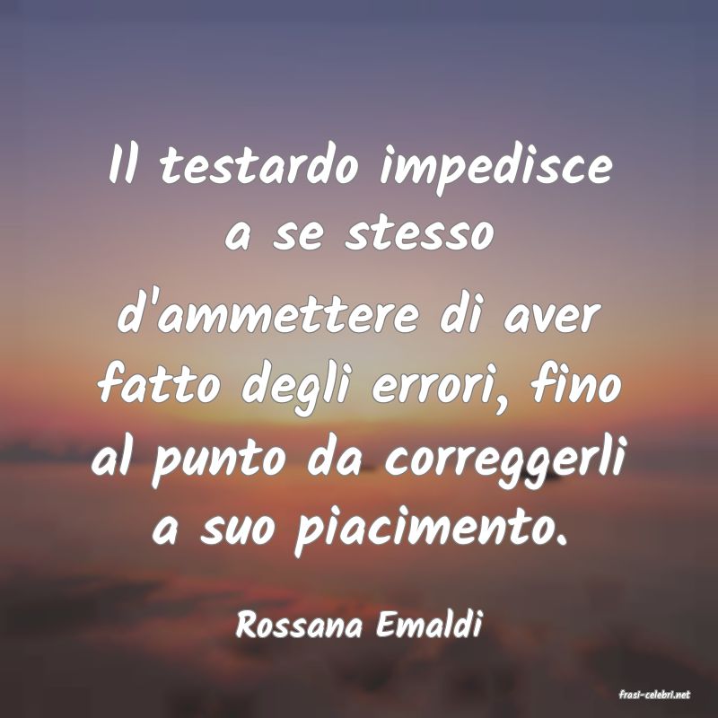 frasi di  Rossana Emaldi
