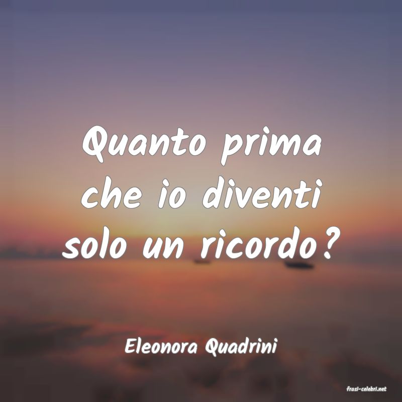 frasi di  Eleonora Quadrini
