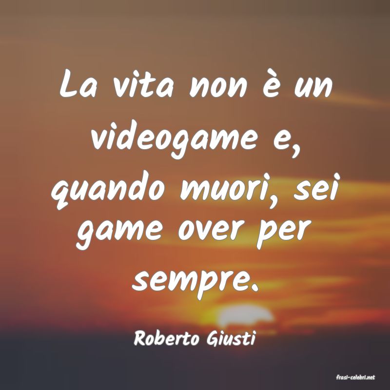 frasi di  Roberto Giusti
