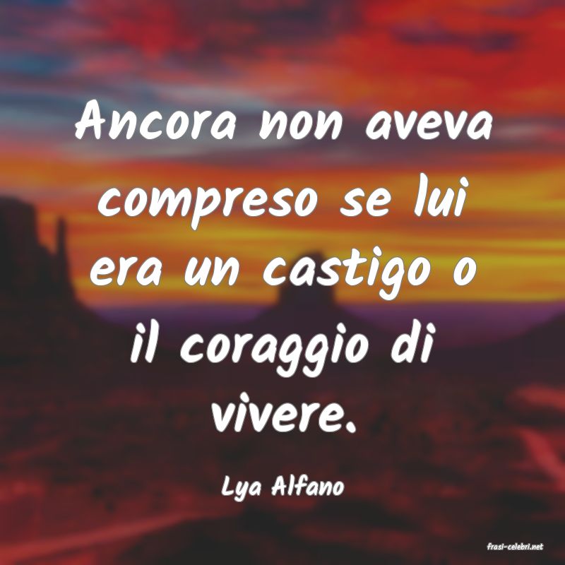 frasi di  Lya Alfano
