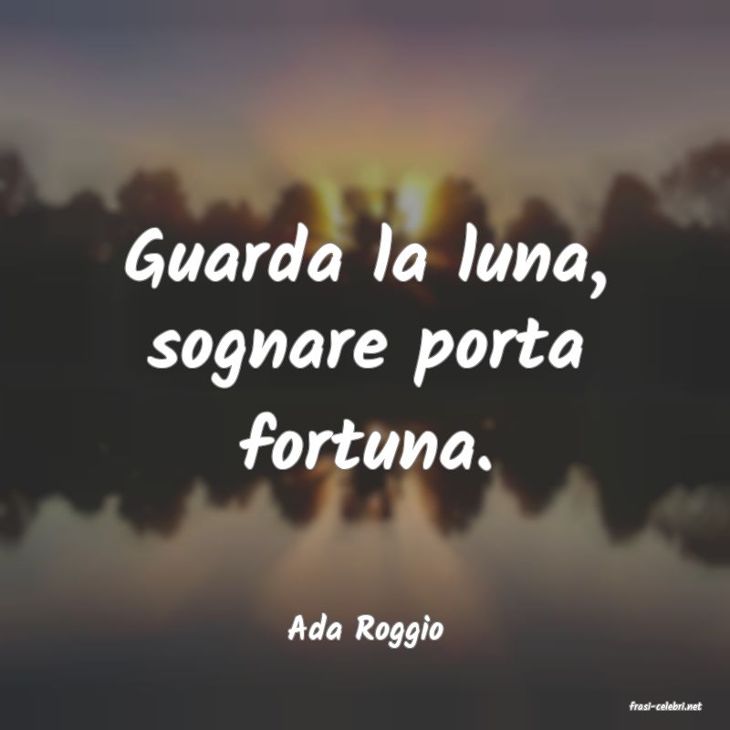 frasi di  Ada Roggio
