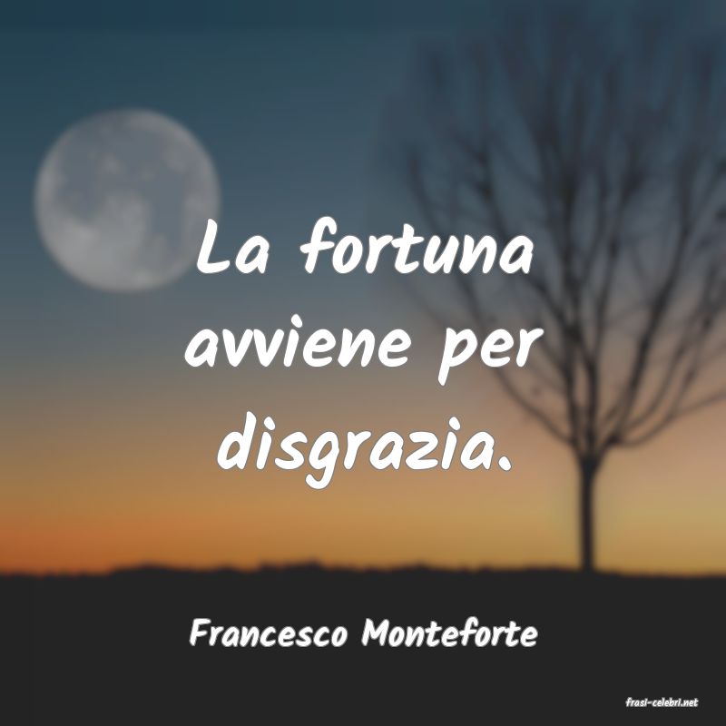 frasi di  Francesco Monteforte
