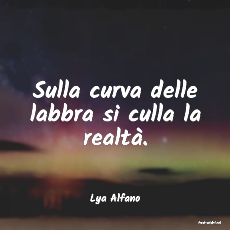 frasi di  Lya Alfano

