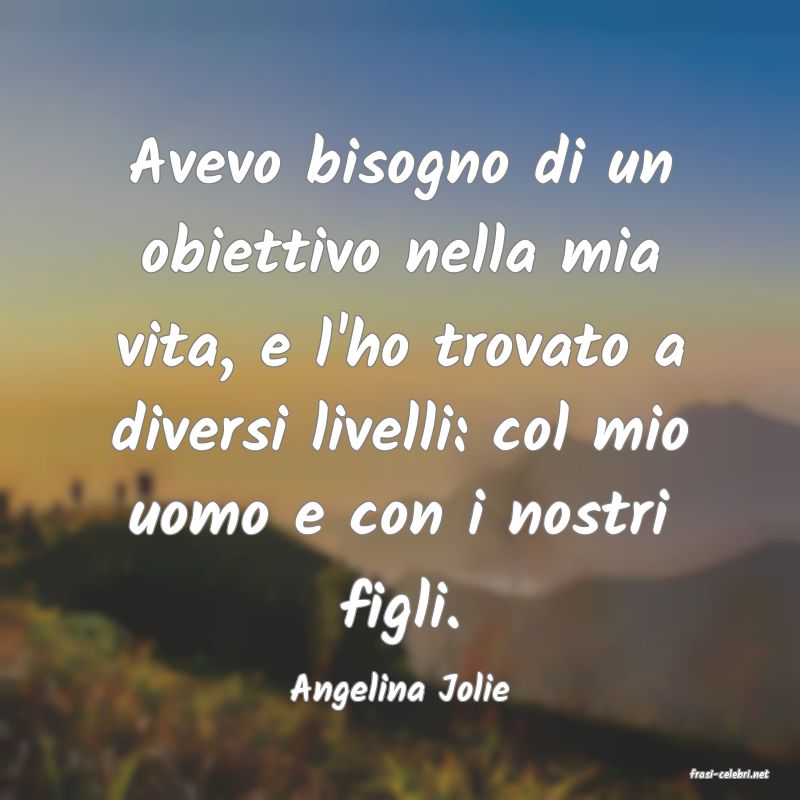 frasi di  Angelina Jolie
