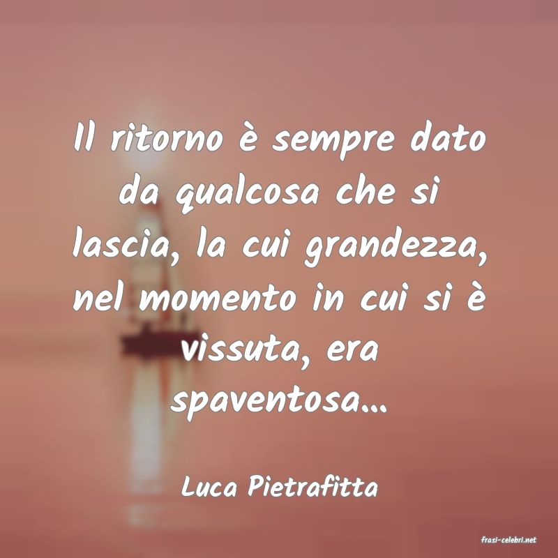 frasi di  Luca Pietrafitta
