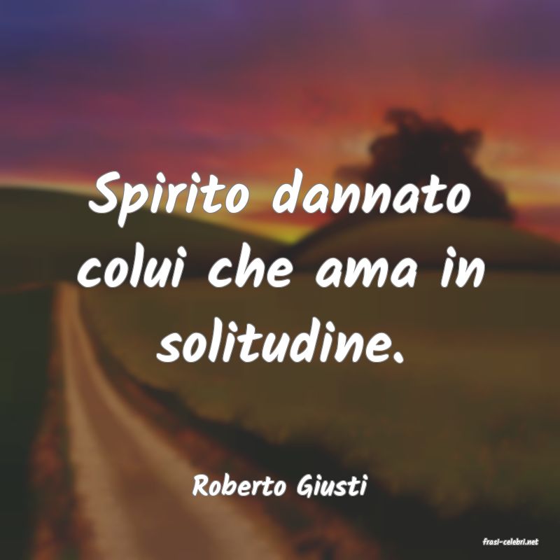 frasi di  Roberto Giusti
