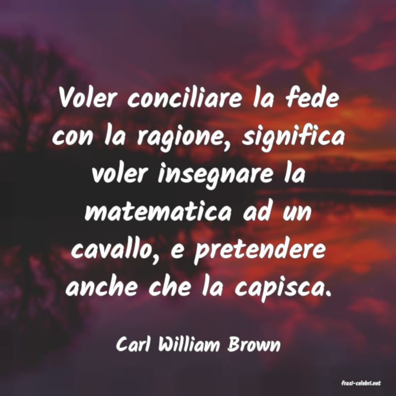 frasi di  Carl William Brown
