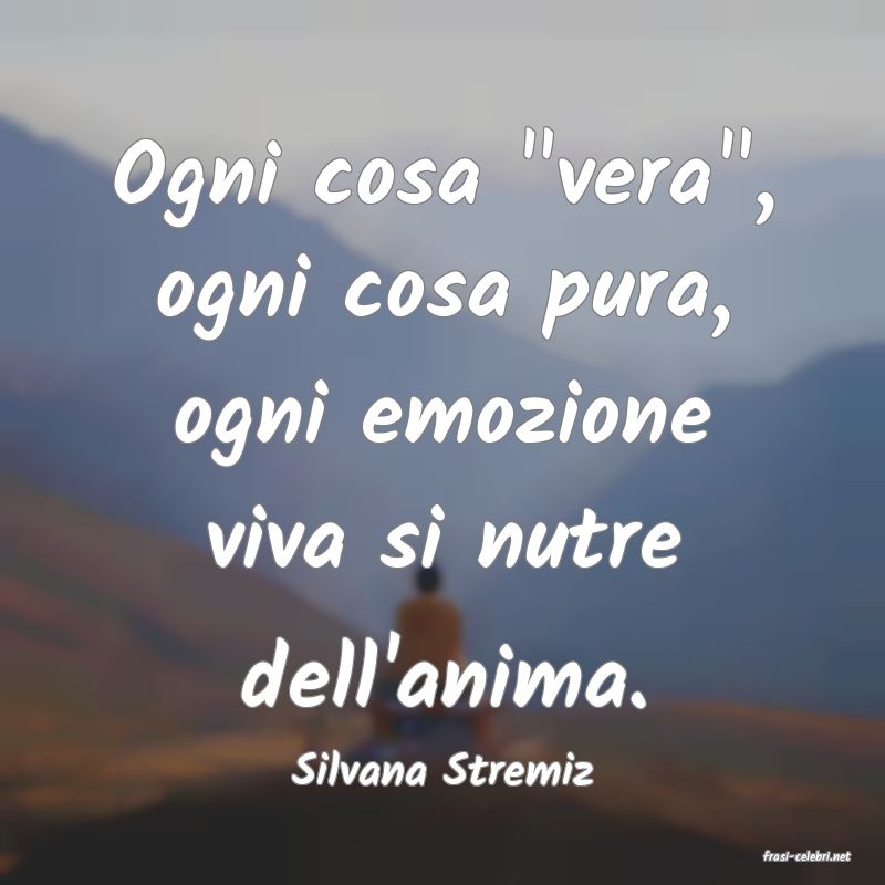 frasi di  Silvana Stremiz
