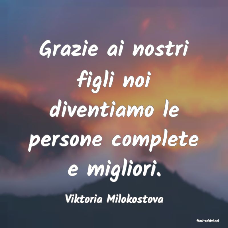 frasi di  Viktoria Milokostova
