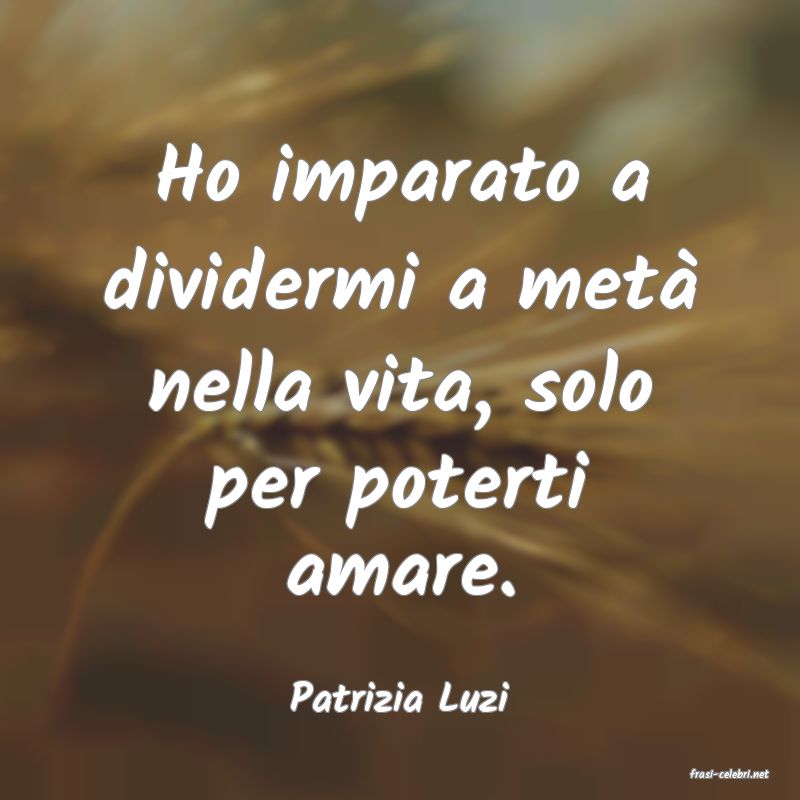 frasi di  Patrizia Luzi
