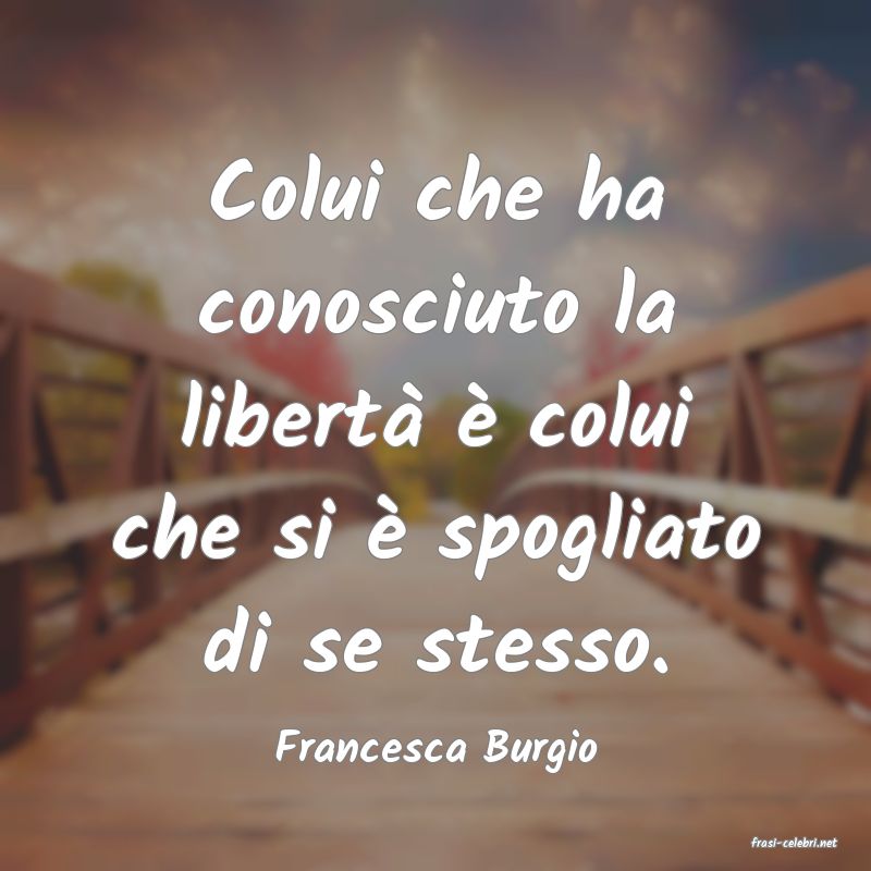 frasi di  Francesca Burgio
