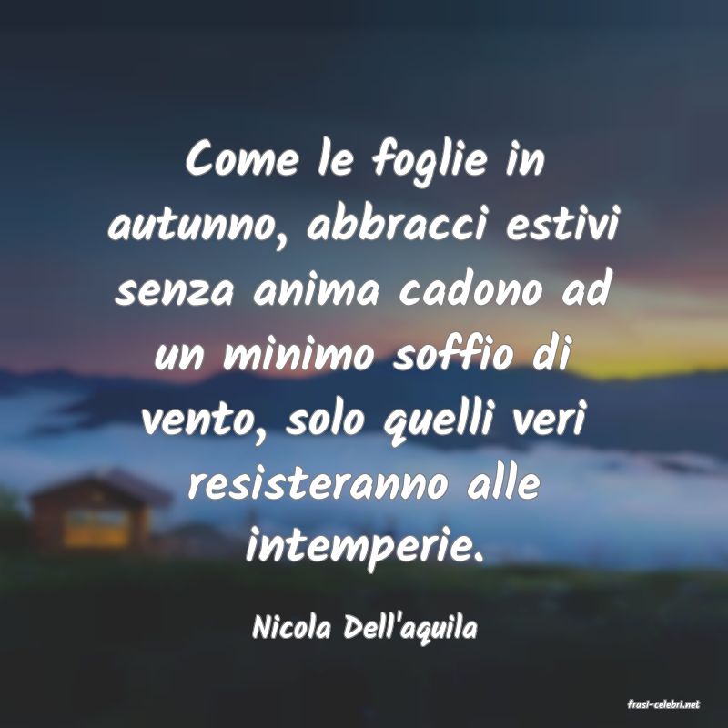 frasi di  Nicola Dell'aquila
