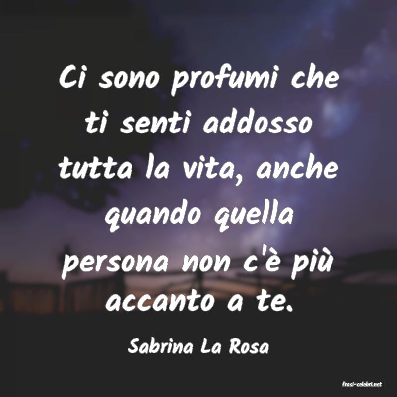 frasi di  Sabrina La Rosa
