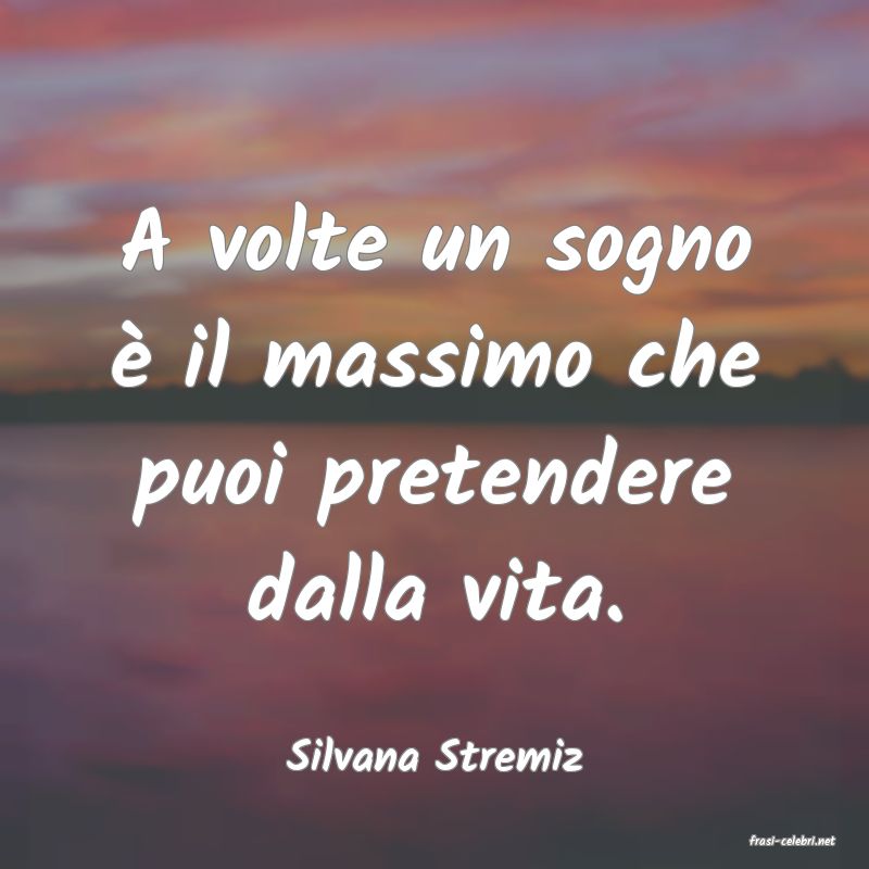 frasi di  Silvana Stremiz
