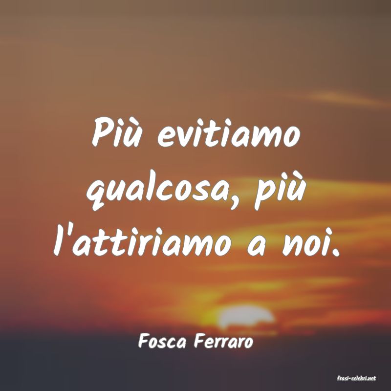 frasi di  Fosca Ferraro
