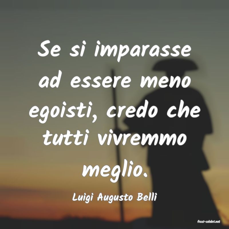 frasi di  Luigi Augusto Belli
