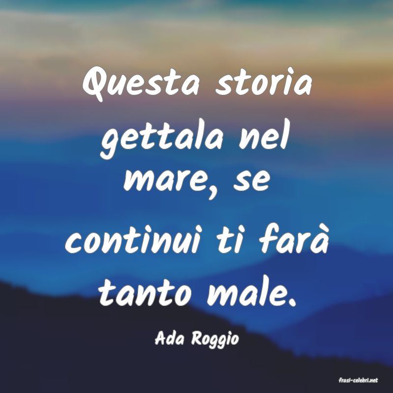 frasi di  Ada Roggio
