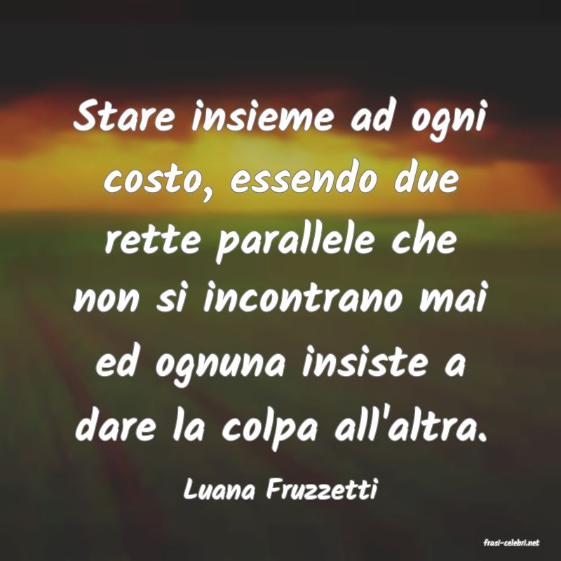 frasi di  Luana Fruzzetti
