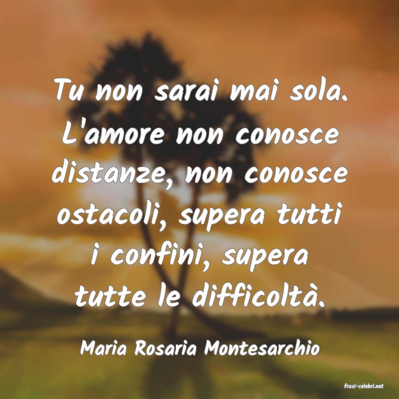 frasi di  Maria Rosaria Montesarchio
