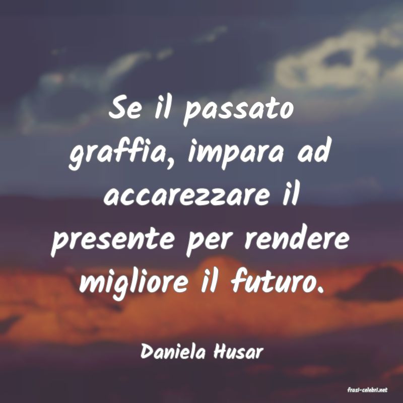 frasi di  Daniela Husar
