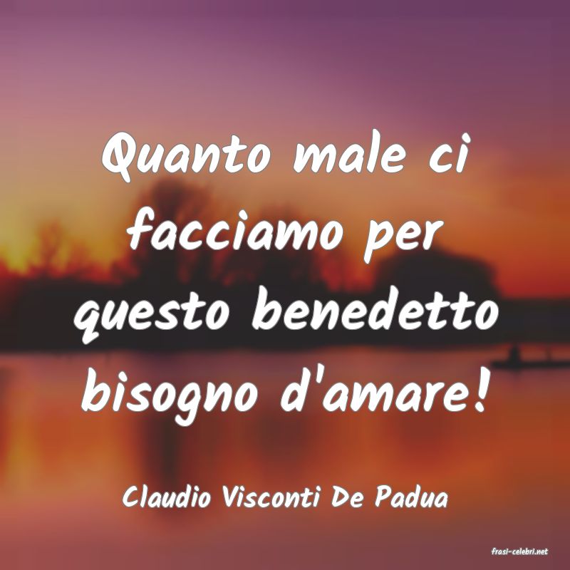 frasi di  Claudio Visconti De Padua
