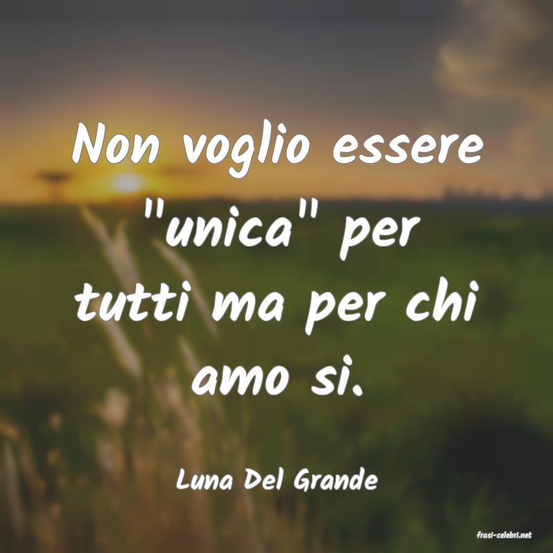 frasi di  Luna Del Grande
