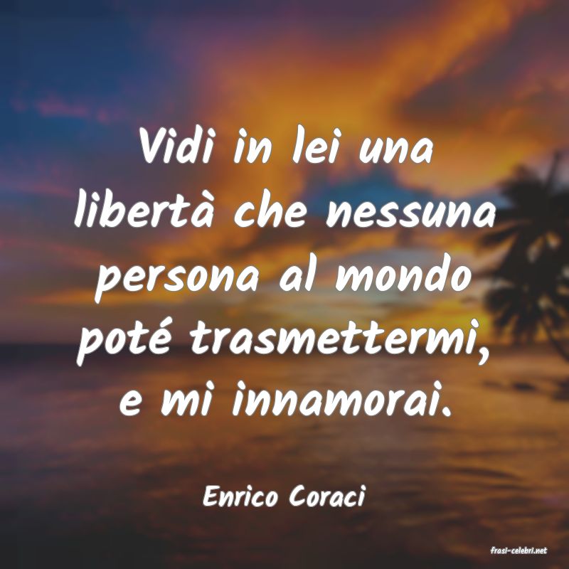 frasi di  Enrico Coraci
